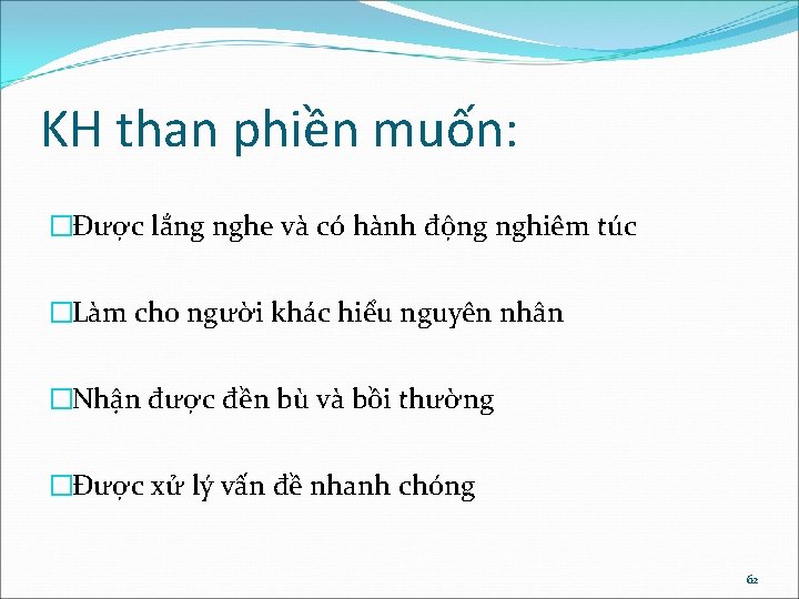 KH than phiền muốn: �Được lắng nghe và có hành động nghiêm túc �Làm