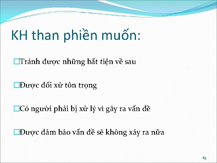 KH than phiền muốn: �Tránh được những bất tiện về sau �Được đối xử