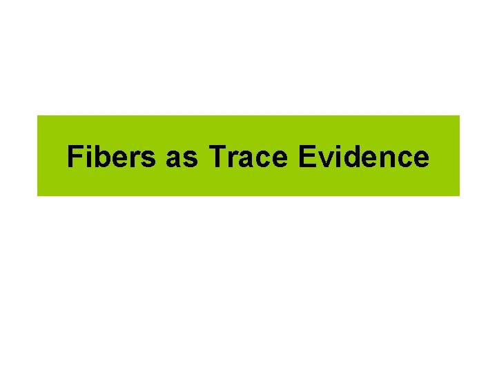 Fibers as Trace Evidence 