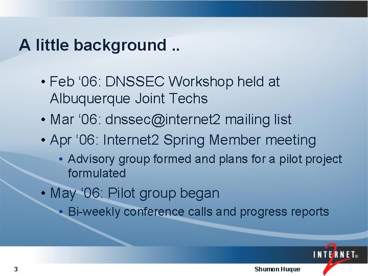 A little background. . • Feb ‘ 06: DNSSEC Workshop held at Albuquerque Joint