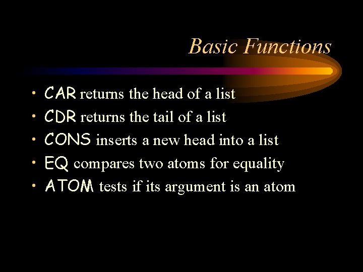 Basic Functions • • • CAR returns the head of a list CDR returns