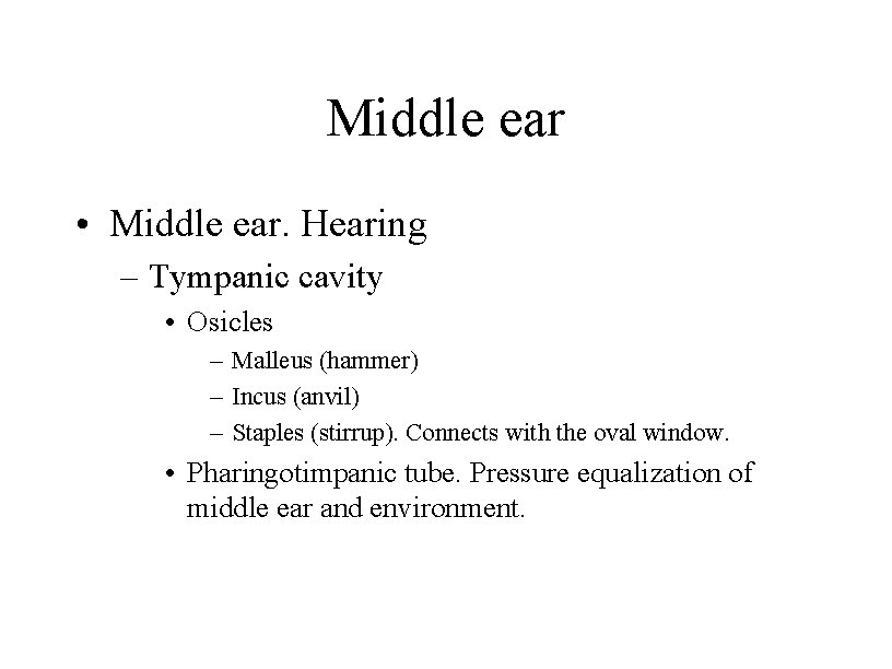 Middle ear • Middle ear. Hearing – Tympanic cavity • Osicles – Malleus (hammer)