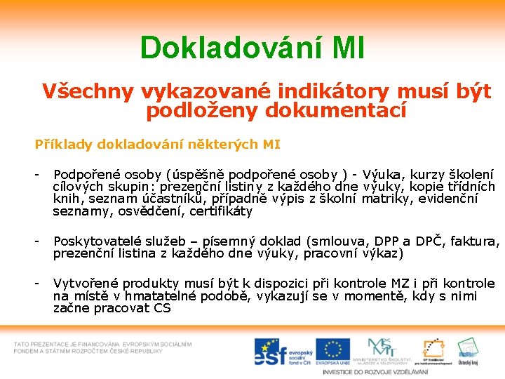 Dokladování MI Všechny vykazované indikátory musí být podloženy dokumentací Příklady dokladování některých MI -