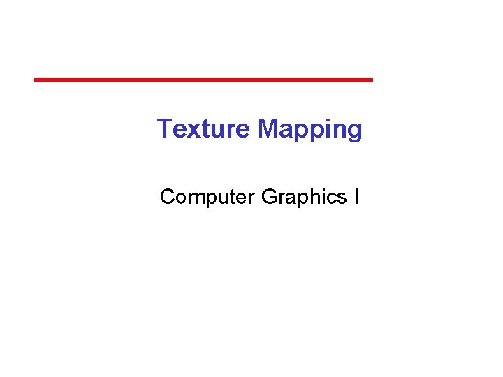 Texture Mapping Computer Graphics I 