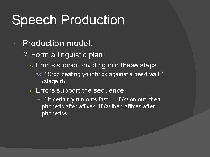 Speech Production model: 2. Form a linguistic plan: ○ Errors support dividing into these