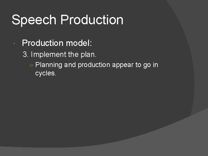 Speech Production model: 3. Implement the plan. ○ Planning and production appear to go