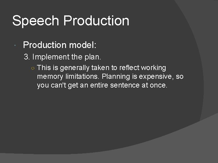 Speech Production model: 3. Implement the plan. ○ This is generally taken to reflect