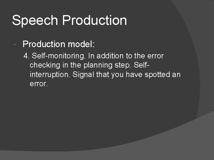 Speech Production model: 4. Self-monitoring. In addition to the error checking in the planning