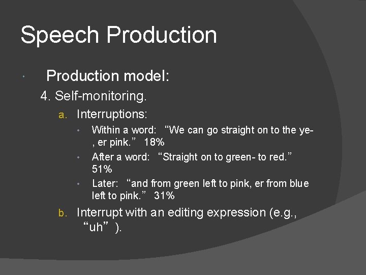 Speech Production model: 4. Self-monitoring. a. Interruptions: • Within a word: “We can go