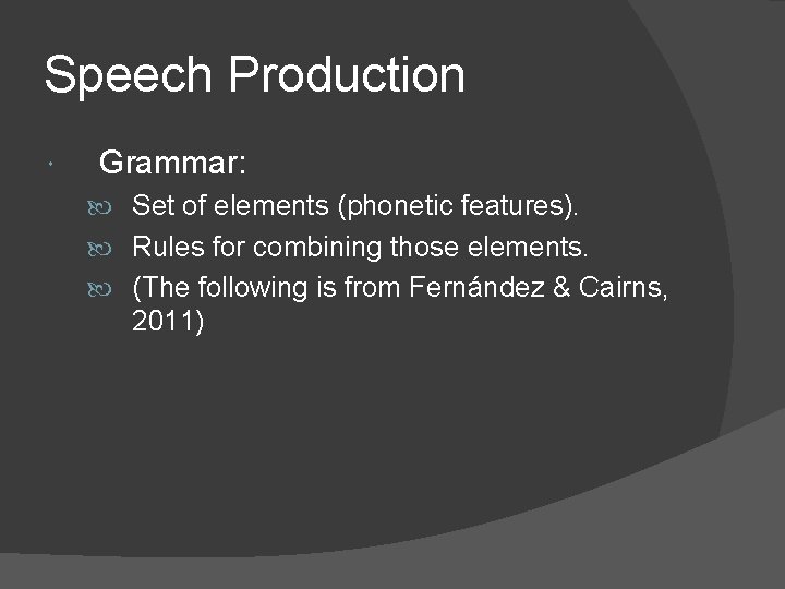 Speech Production Grammar: Set of elements (phonetic features). Rules for combining those elements. (The