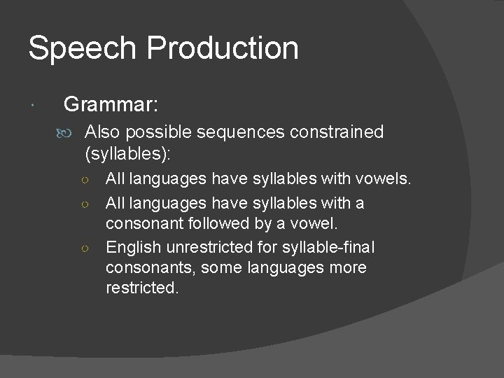 Speech Production Grammar: Also possible sequences constrained (syllables): All languages have syllables with vowels.