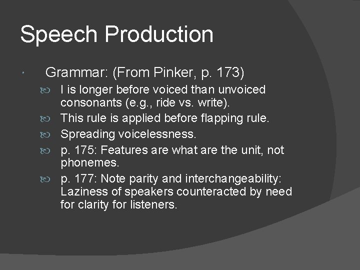 Speech Production Grammar: (From Pinker, p. 173) I is longer before voiced than unvoiced