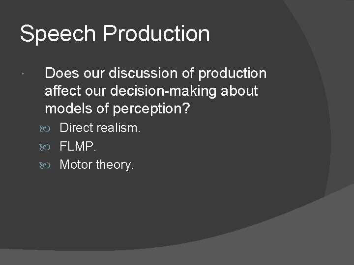Speech Production Does our discussion of production affect our decision-making about models of perception?