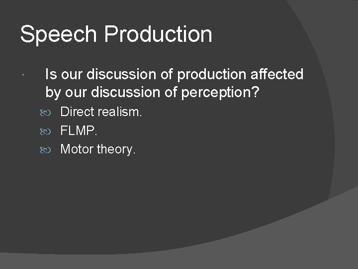 Speech Production Is our discussion of production affected by our discussion of perception? Direct