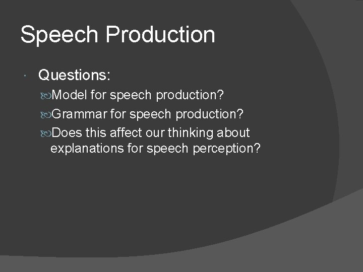 Speech Production Questions: Model for speech production? Grammar for speech production? Does this affect