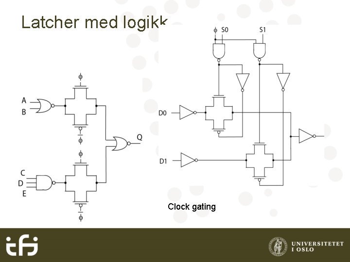 Latcher med logikk Clock gating 