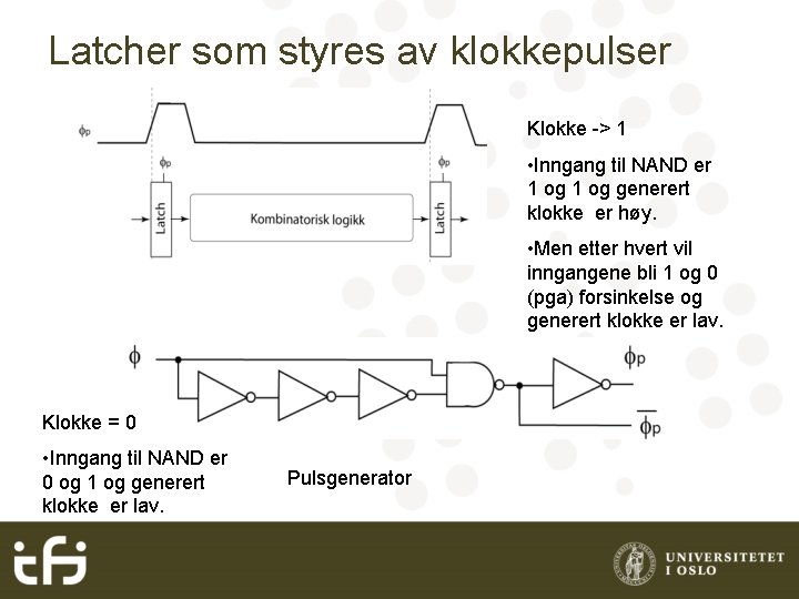 Latcher som styres av klokkepulser Klokke -> 1 • Inngang til NAND er 1