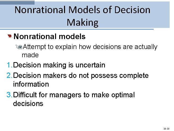 Nonrational Models of Decision Making Nonrational models 9 Attempt to explain how decisions are