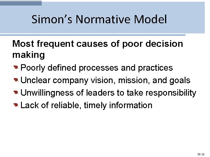 Simon’s Normative Model Most frequent causes of poor decision making Poorly defined processes and