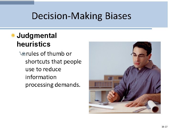 Decision-Making Biases Judgmental heuristics 9 rules of thumb or shortcuts that people use to