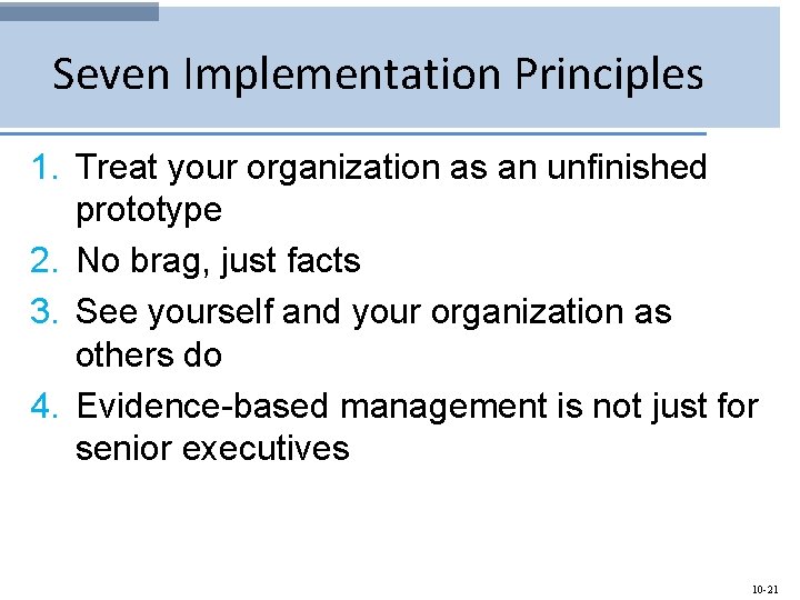 Seven Implementation Principles 1. Treat your organization as an unfinished prototype 2. No brag,