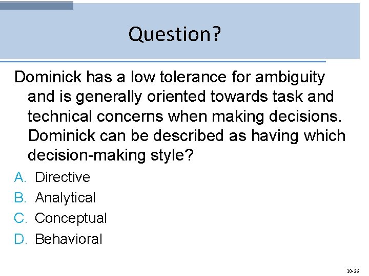 Question? Dominick has a low tolerance for ambiguity and is generally oriented towards task