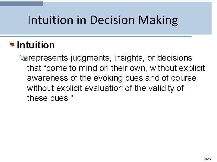 Intuition in Decision Making Intuition 9 represents judgments, insights, or decisions that “come to