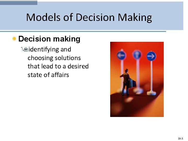 Models of Decision Making Decision making 9 identifying and choosing solutions that lead to
