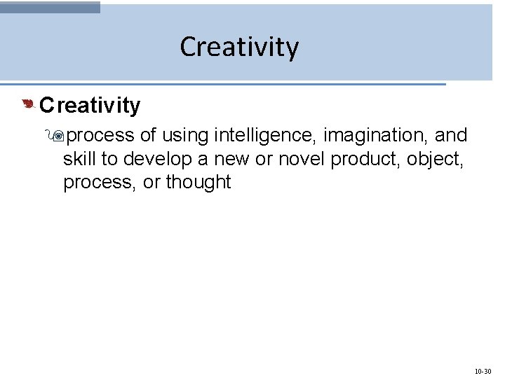 Creativity 9 process of using intelligence, imagination, and skill to develop a new or