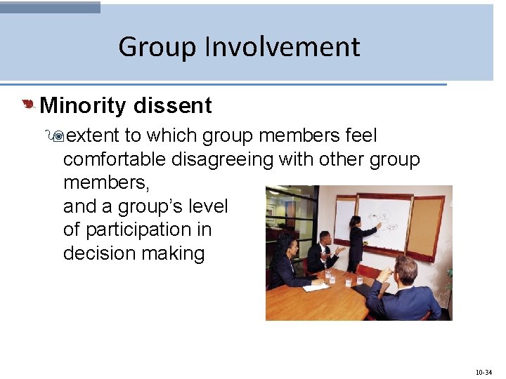 Group Involvement Minority dissent 9 extent to which group members feel comfortable disagreeing with