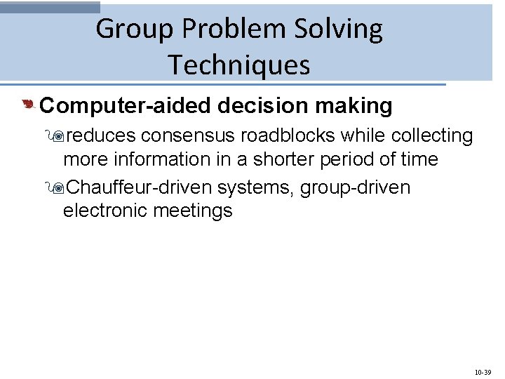 Group Problem Solving Techniques Computer-aided decision making 9 reduces consensus roadblocks while collecting more