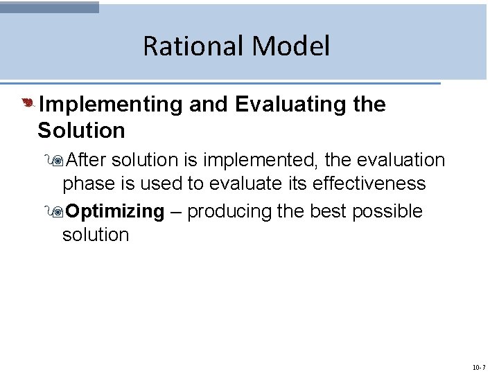 Rational Model Implementing and Evaluating the Solution 9 After solution is implemented, the evaluation