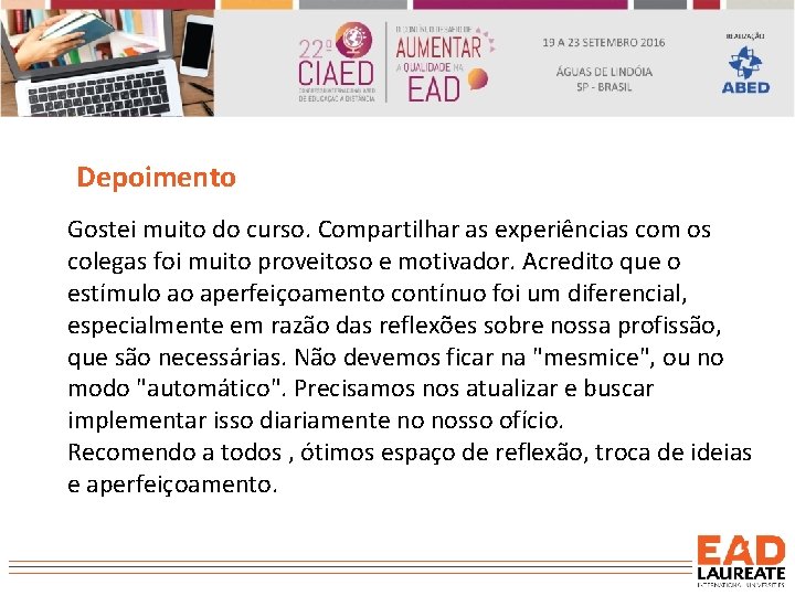 Depoimento Gostei muito do curso. Compartilhar as experiências com os colegas foi muito proveitoso