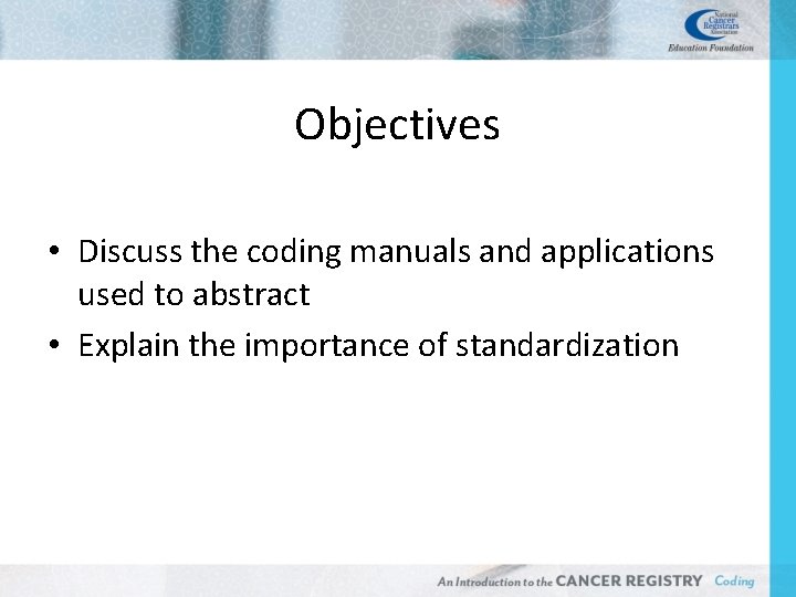 Objectives Discuss the coding manuals and applications used