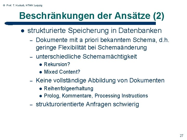 © Prof. T. Kudraß, HTWK Leipzig Beschränkungen der Ansätze (2) l strukturierte Speicherung in