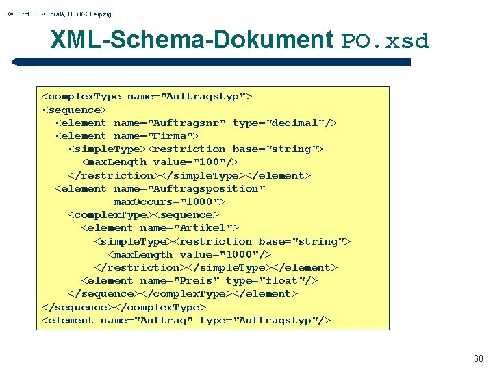 © Prof. T. Kudraß, HTWK Leipzig XML-Schema-Dokument PO. xsd <complex. Type name="Auftragstyp"> <sequence> <element