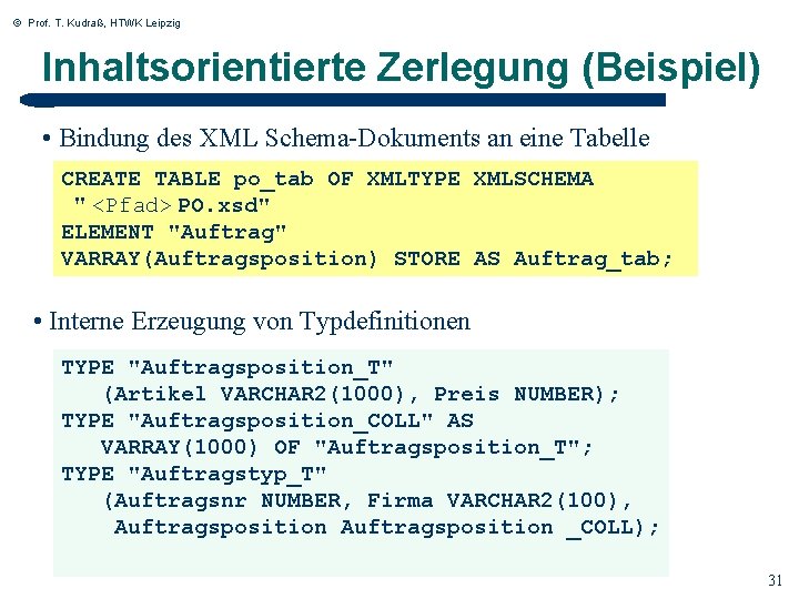 © Prof. T. Kudraß, HTWK Leipzig Inhaltsorientierte Zerlegung (Beispiel) • Bindung des XML Schema-Dokuments