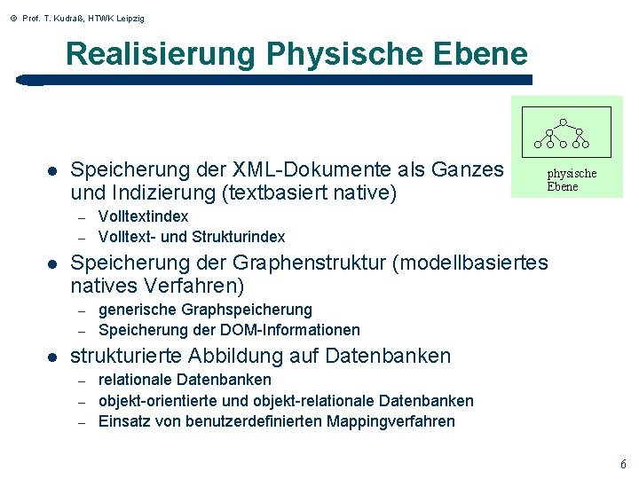 © Prof. T. Kudraß, HTWK Leipzig Realisierung Physische Ebene l Speicherung der XML-Dokumente als