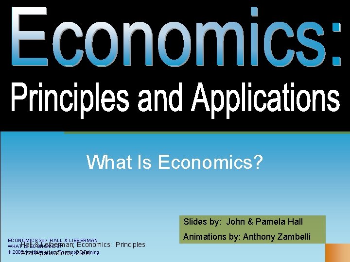 What Is Economics? Slides by: John & Pamela Hall ECONOMICS 3 e / HALL