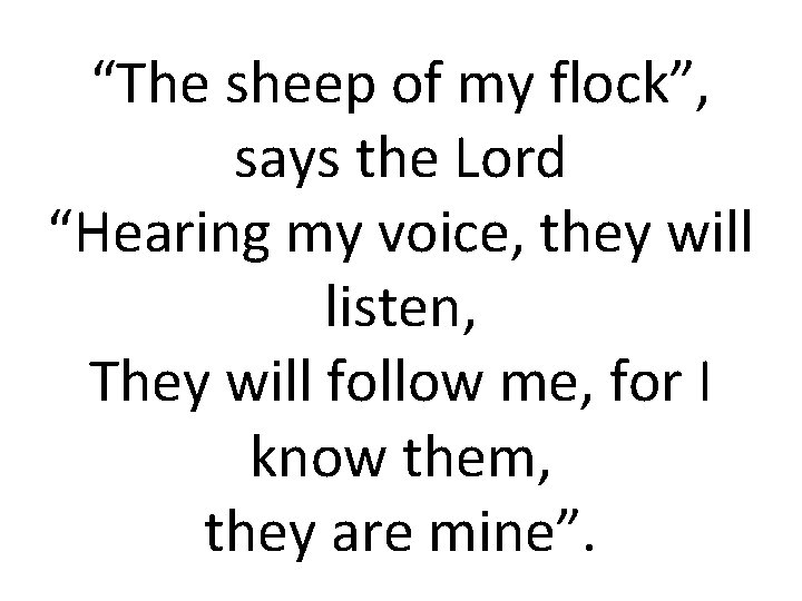 “The sheep of my flock”, says the Lord “Hearing my voice, they will listen,