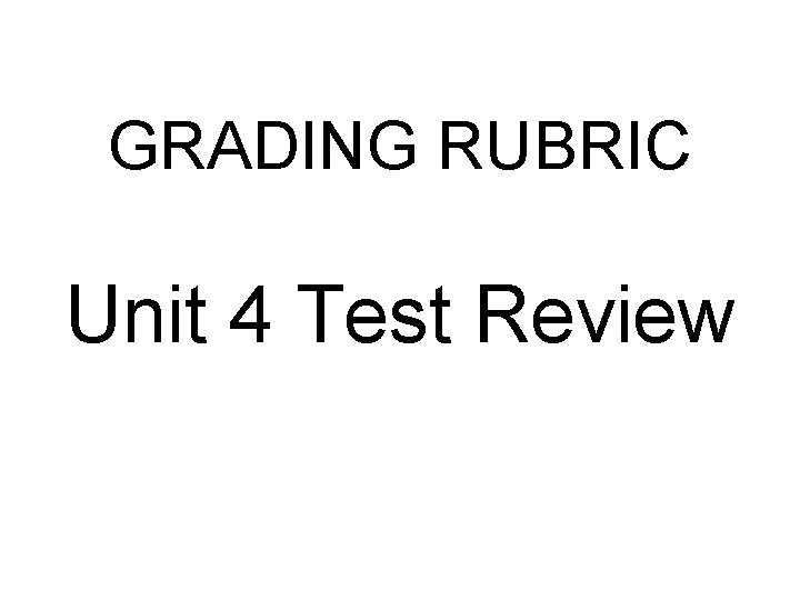 GRADING RUBRIC Unit 4 Test Review 