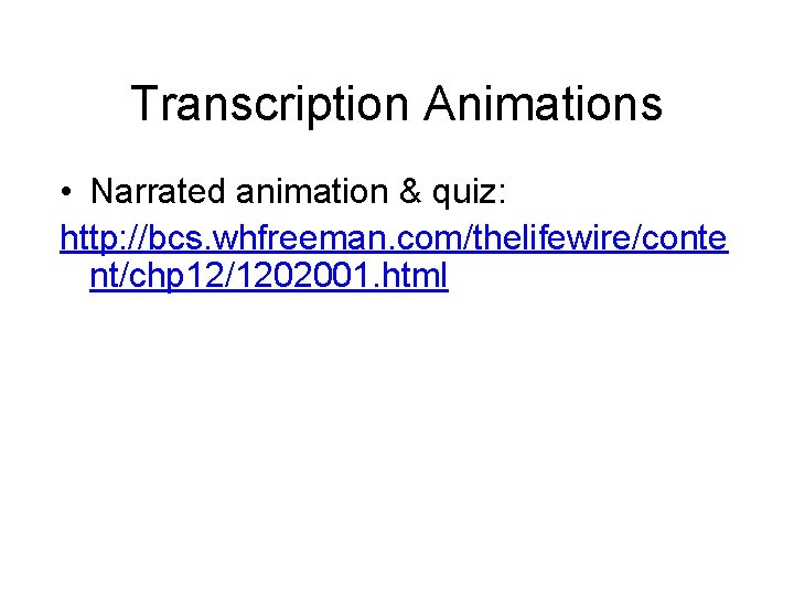 Transcription Animations • Narrated animation & quiz: http: //bcs. whfreeman. com/thelifewire/conte nt/chp 12/1202001. html