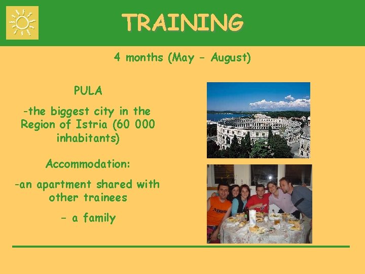 TRAINING 4 months (May - August) PULA -the biggest city in the Region of