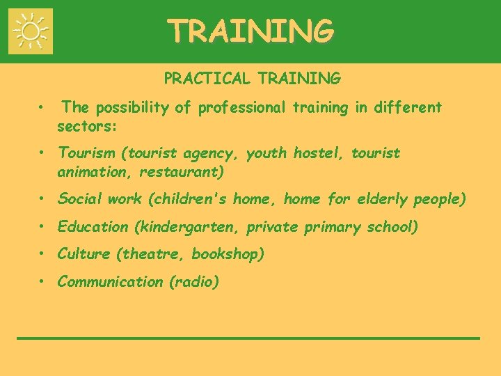 TRAINING PRACTICAL TRAINING • The possibility of professional training in different sectors: • Tourism