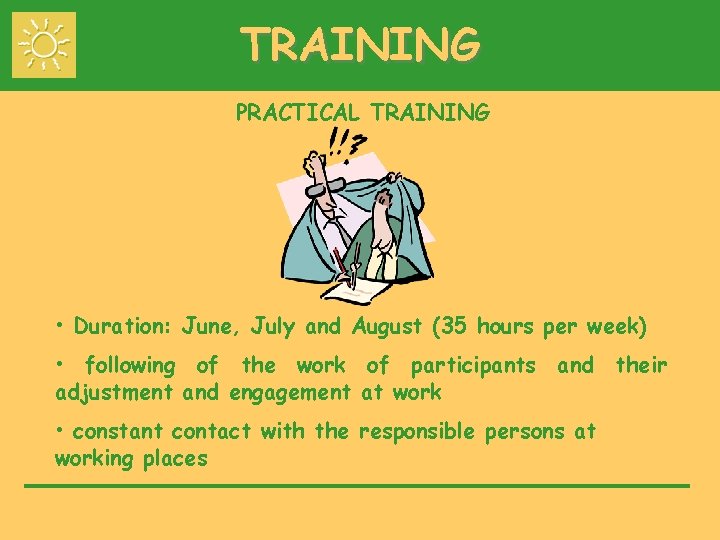 TRAINING PRACTICAL TRAINING • Duration: June, July and August (35 hours per week) •