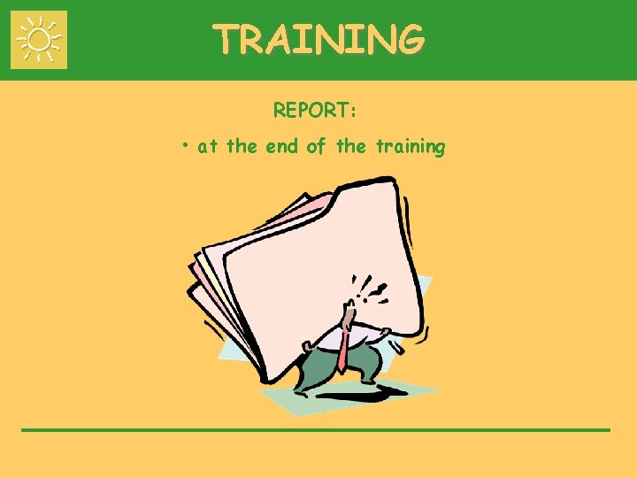 TRAINING REPORT: • at the end of the training 