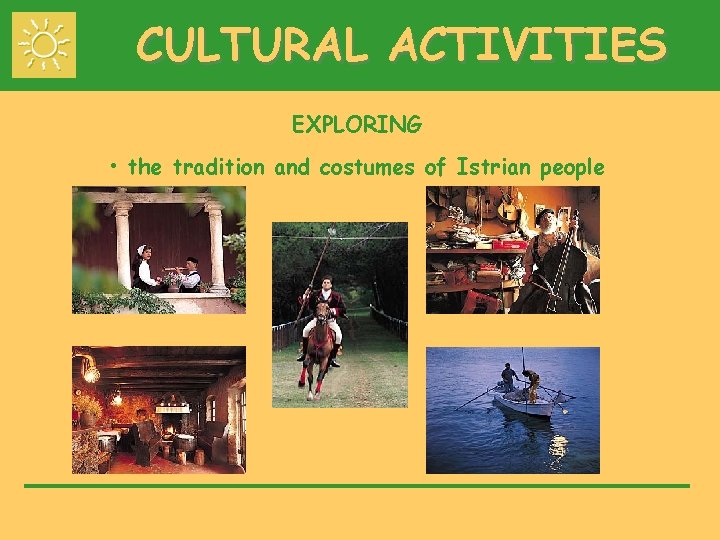 CULTURAL ACTIVITIES EXPLORING • the tradition and costumes of Istrian people 