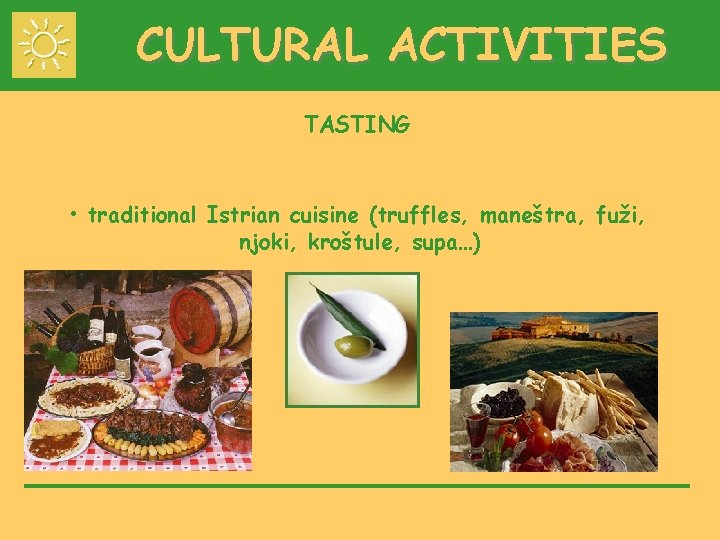 CULTURAL ACTIVITIES TASTING • traditional Istrian cuisine (truffles, maneštra, fuži, njoki, kroštule, supa…) 