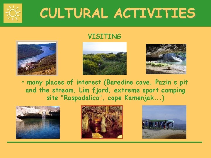 CULTURAL ACTIVITIES VISITING • many places of interest (Baredine cave, Pazin's pit and the