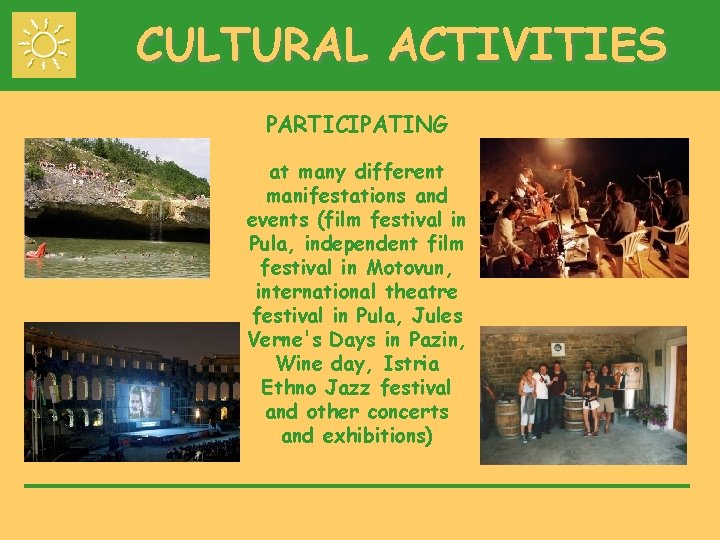 CULTURAL ACTIVITIES PARTICIPATING at many different manifestations and events (film festival in Pula, independent